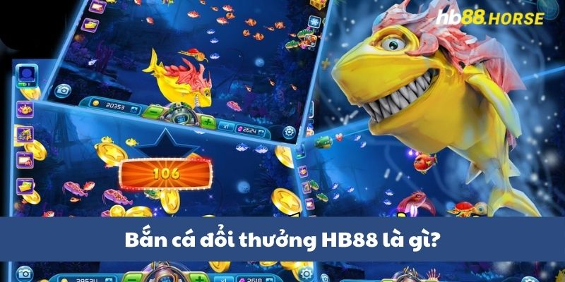 Bắn cá đổi thưởng HB88 là gì?