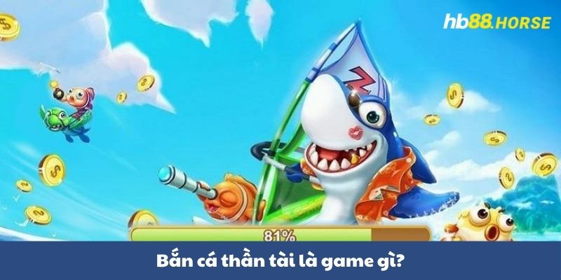 Bắn cá thần tài là game gì?