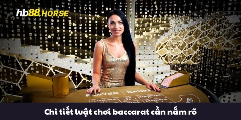 Chi tiết luật chơi baccarat cần nắm rõ