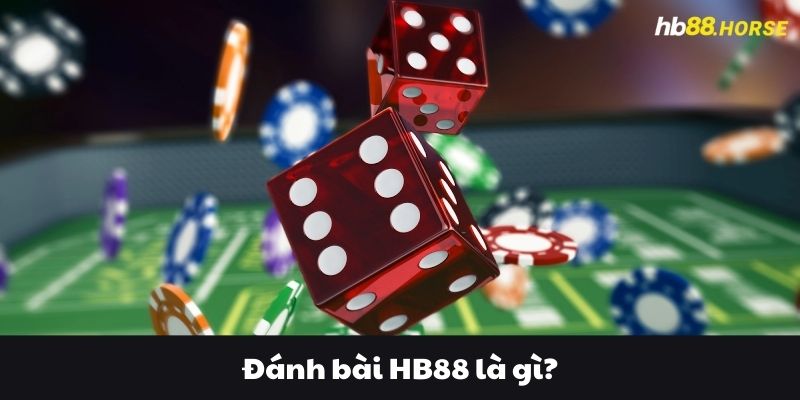 Đánh bài HB88 là gì?