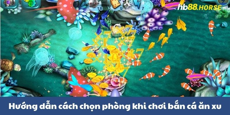 Hướng dẫn cách chọn phòng khi chơi bắn cá ăn xu