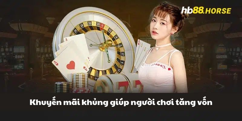 Khuyến mãi khủng giúp người chơi tăng vốn