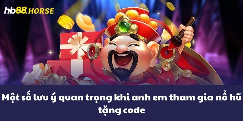 Một số lưu ý quan trọng khi anh em tham gia nổ hũ tặng code