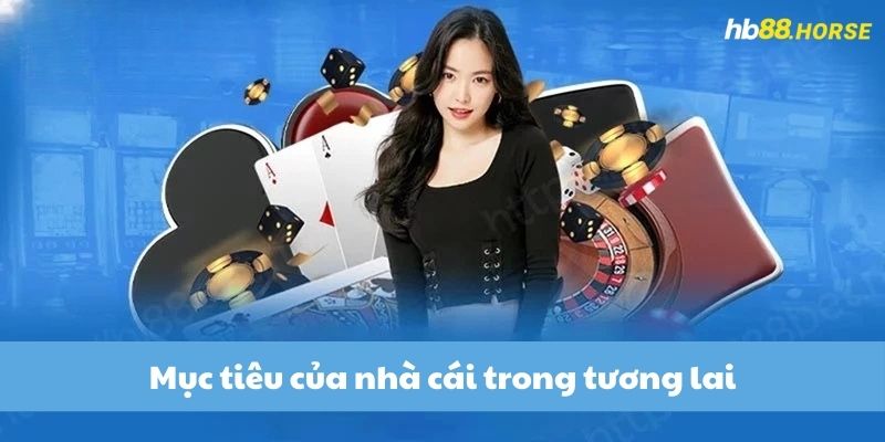 Mục tiêu của nhà cái trong tương lai