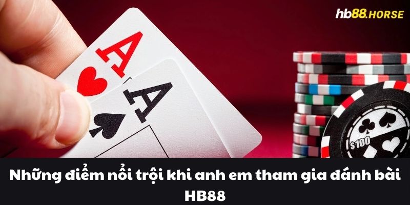 Những điểm nổi trội khi anh em tham gia đánh bài bài HB88