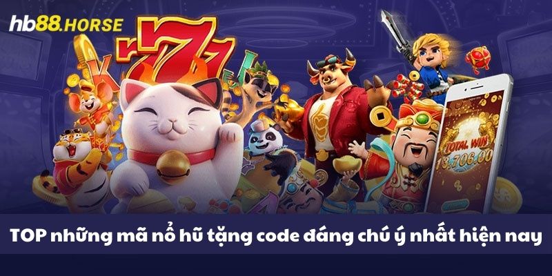 TOP những mã nổ hũ tặng code đáng chú ý nhất hiện nay 