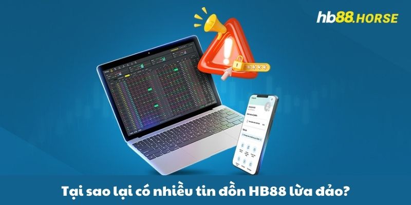 Tại sao lại có nhiều tin đồn HB88 lừa đảo?