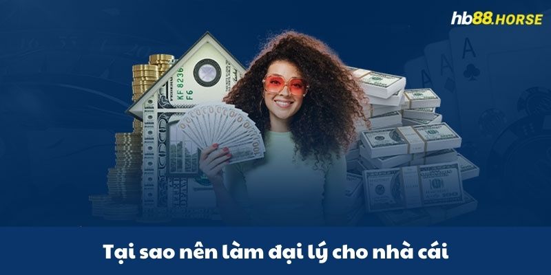 Tại sao nên đăng ký làm đại lý cho nhà cái