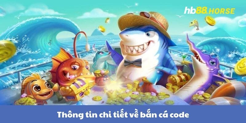 Thông tin chi tiết về bắn cá code