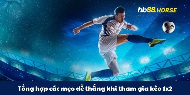 Tổng hợp các mẹo dễ thắng khi tham gia kèo 1x2