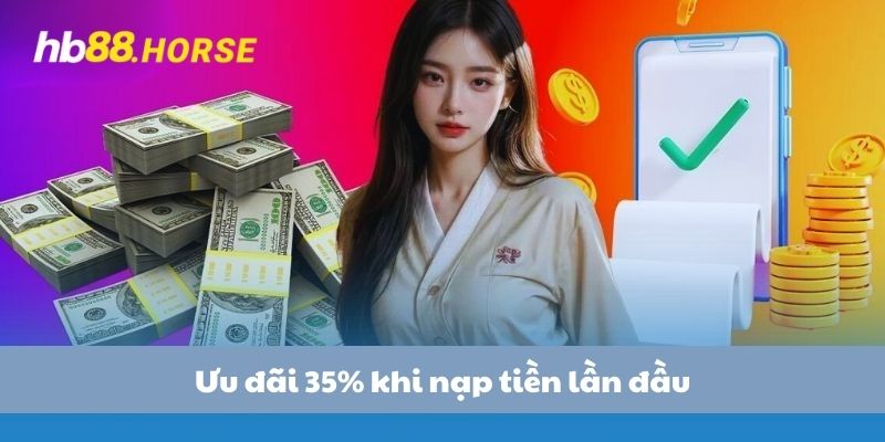 Ưu đãi 35% khi nạp tiền lần đầu