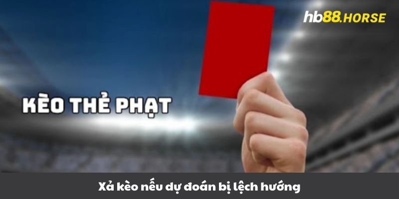 Xả kèo nếu dự đoán bị lệch hướng 