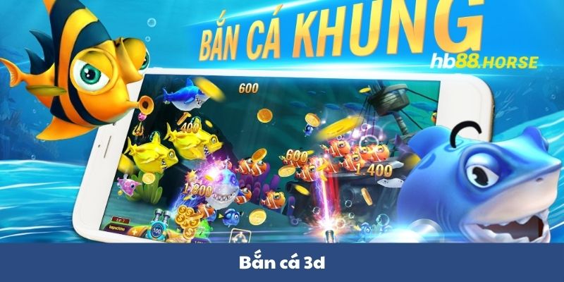 Bắn Cá 3D Trò Chơi Siêu Cuốn Hút Và Thú Vị Tại Nhà Cái HB88