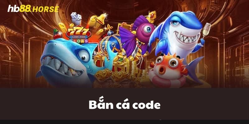 Bắn Cá Code Tại HB88 - Cách Nhận Mã Code, Nhận Thưởng