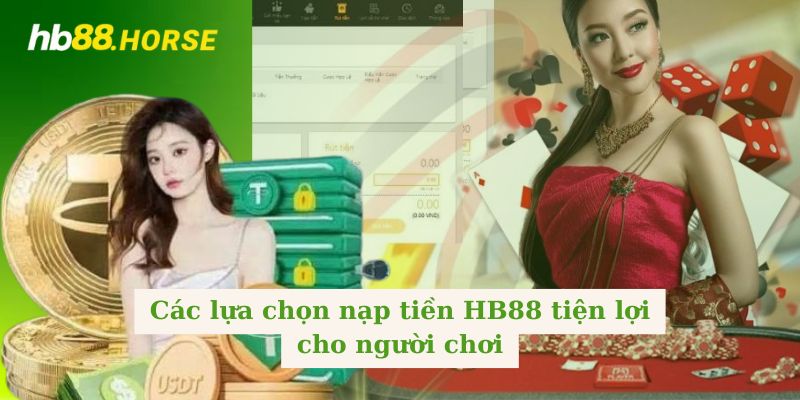 Các lựa chọn nạp tiền HB88 tiện lợi cho người chơi