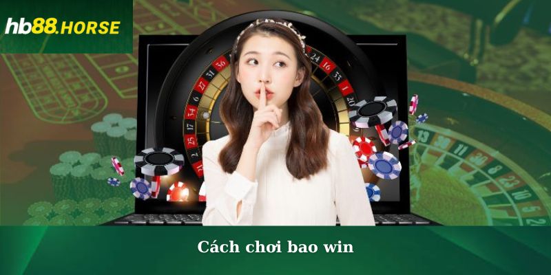 Cách chơi bao win