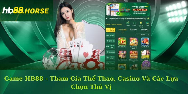 Game HB88 - Tham Gia Thể Thao, Casino Và Các Lựa Chọn Thú Vị
