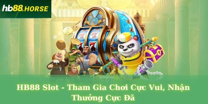 HB88 Slot - Tham Gia Chơi Cực Vui, Nhận Thưởng Cực Đã