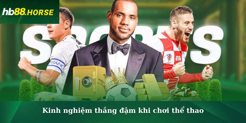 Kinh nghiệm thắng đậm khi chơi thể thao