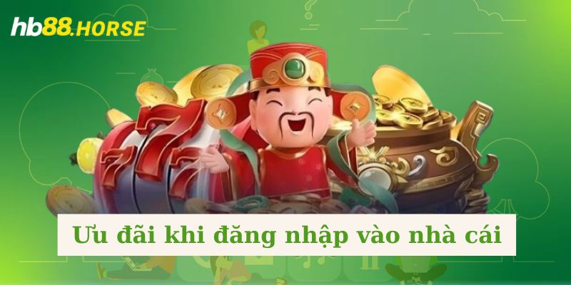 Ưu đãi khi đăng nhập vào nhà cái