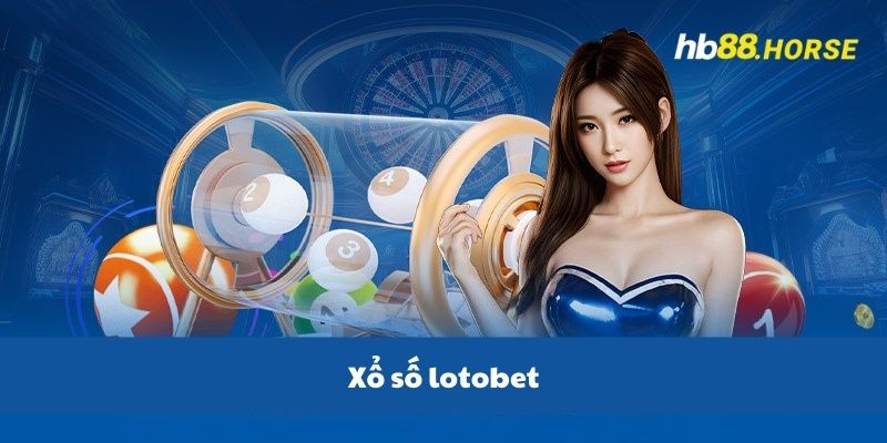 Xổ Số Lotobet Tại HB88 - Sân Chơi Giải Trí Đỉnh Cao, Uy Tín